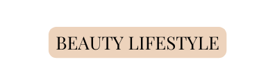BEAUTY LIFESTYLE